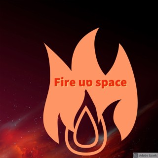 Fire Up Space