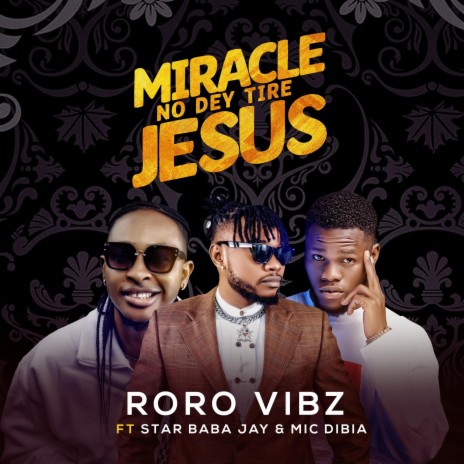 Miracle No Dey Tire Jesus ft. Star Baba Jay & Mic Dibja | Boomplay Music