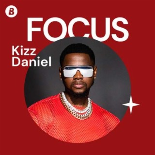 Focus: Kizz Daniel | Boomplay Music