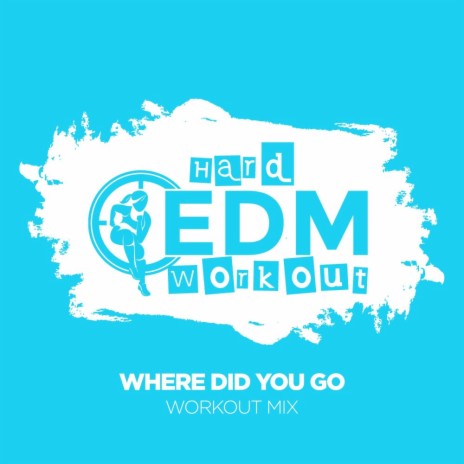 Where Did You Go (Workout Mix Edit 140 bpm) | Boomplay Music