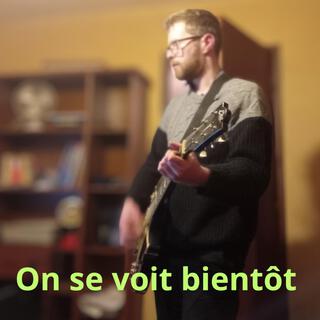 On se voit bientôt