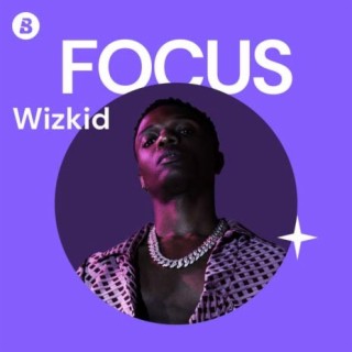 Focus: Wizkid | Boomplay Music