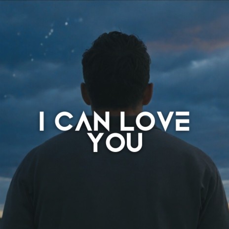I Can Love You | Boomplay Music