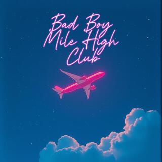 Bad Boy Mile High Club lyrics | Boomplay Music