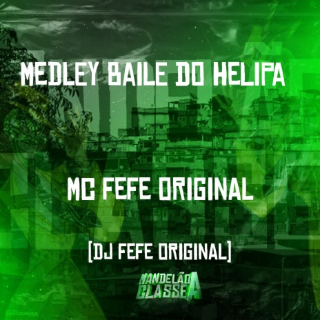 Medley Baile do Helipa ft. DJ Fefe Original | Boomplay Music