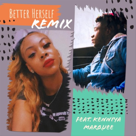 Better Herself (Remix) ft. Kenniya Marquee | Boomplay Music