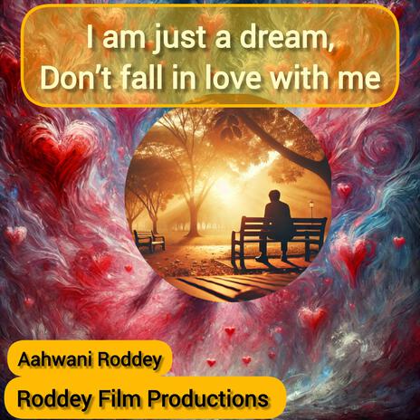 I am just a dream, Don’t fall in love with me | Boomplay Music