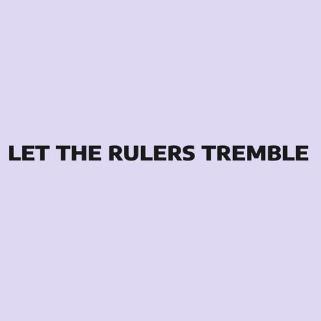 Let the Rulers Tremble | Boomplay Music