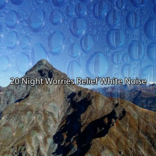 !!!! 20 Night Worries Relief White Noise !!!!