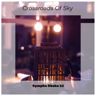 Crossroads Of Sky Sympho Shake 22