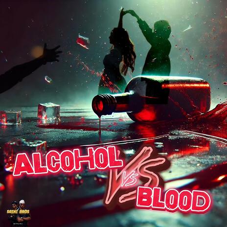 Alcohol vs Blood | Boomplay Music