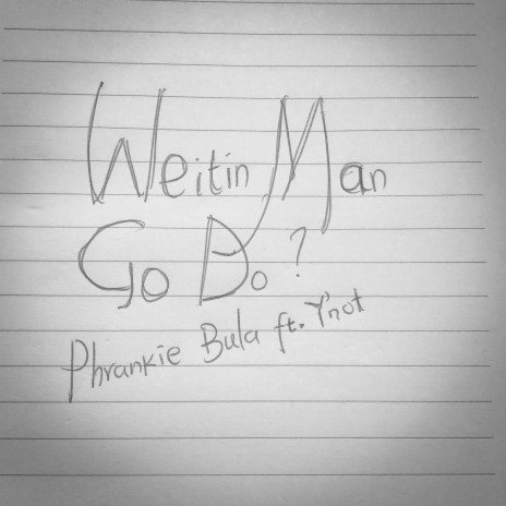 Weitin Man Go Do? ft. Y'not | Boomplay Music