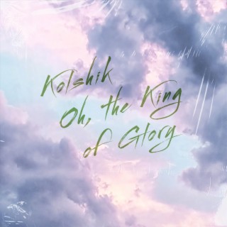 Oh, The King Of Glory