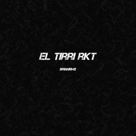 El Tirri Rkt | Boomplay Music