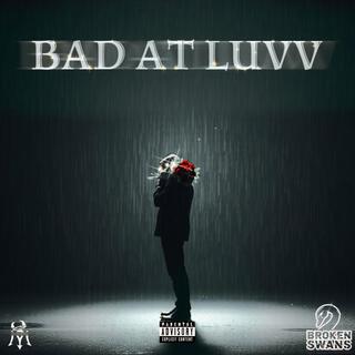 BAD AT LUVV