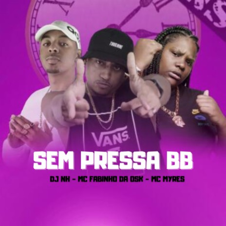 Sem Pressa Bb ft. MC Myres & dj nh | Boomplay Music