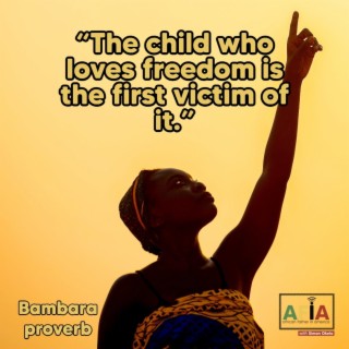 The Child Who Loves Freedom Is The First Victim of It | African Proverbs | AFIAPodcast