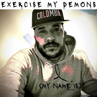 Exercise my Demons (My Name Is)