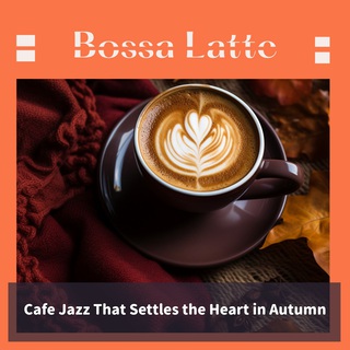 Cafe Jazz That Settles the Heart in Autumn