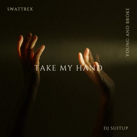 Take My Hand ft. DJ SUITUP & YOUNG AND BROKE | Boomplay Music