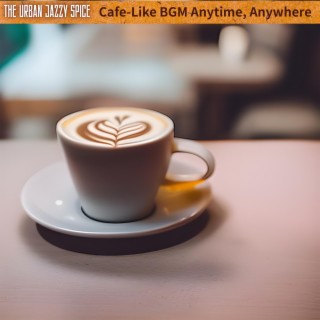 Cafe-like Bgm Anytime, Anywhere