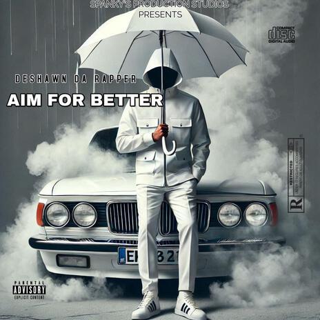 AIM FOR BETTER ft. DESHAWN DA RAPPER