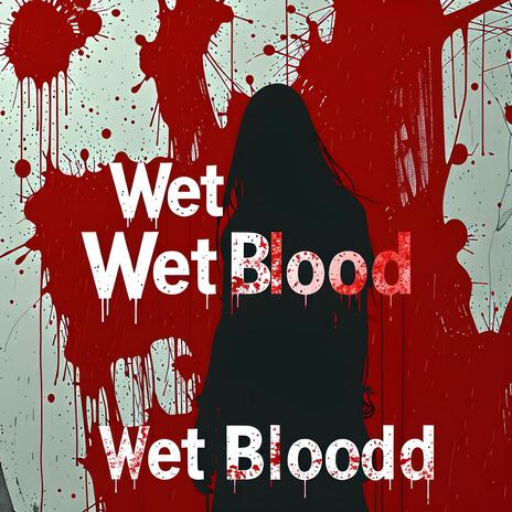 Wet Blood | Boomplay Music