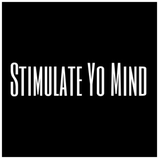Stimulate Yo Mind