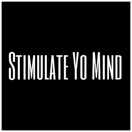 Stimulate Yo Mind | Boomplay Music