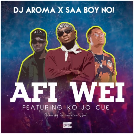 Afi Wei ft. Saa boy no! & Ko-Jo Cue | Boomplay Music