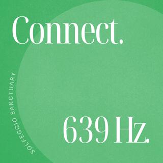 The 639 Hz Experience: Connect