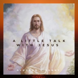 A Little Talk with Jesus