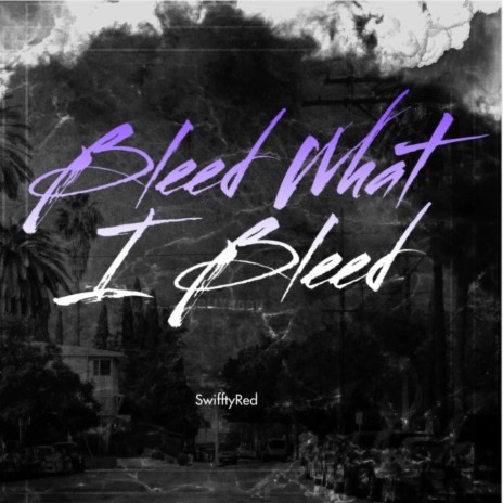 Bleed What I Bleed | Boomplay Music