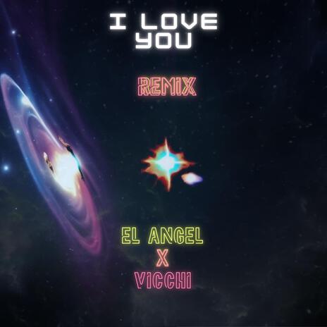 I LOVE YOU REMIX ft. VICCHI | Boomplay Music