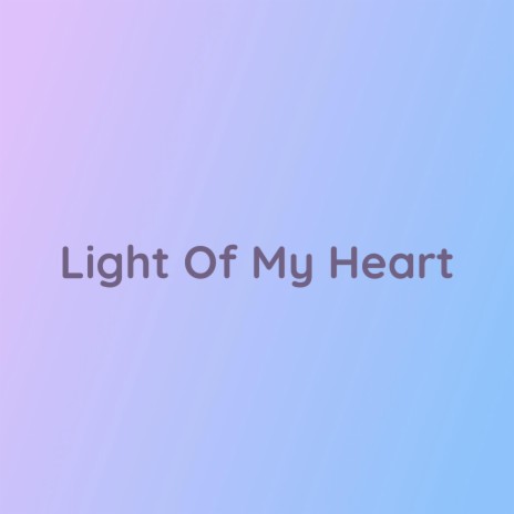 Light Of My Heart | Boomplay Music