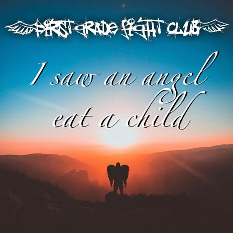 I Saw An Angel Eat A Child | Boomplay Music