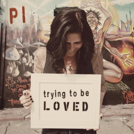 Trying to be Loved | Boomplay Music