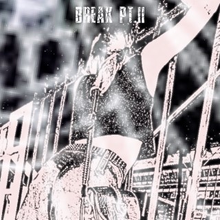 Break Pt. II