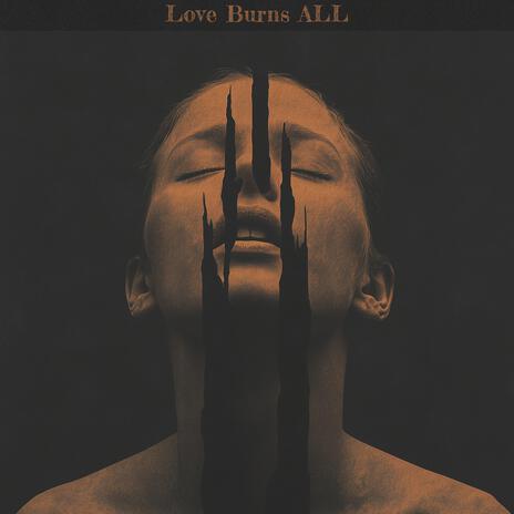 Love Burns ALL | Boomplay Music