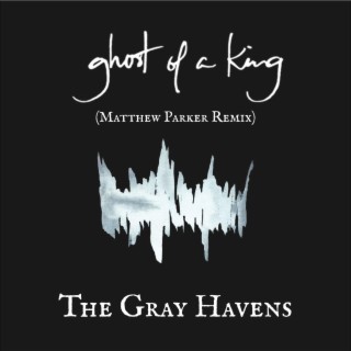 Ghost of a King (Matthew Parker Remix) lyrics | Boomplay Music