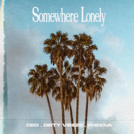 Somewhere lonely ft. Dirty Vibezs & PHINOVA&ANFISA