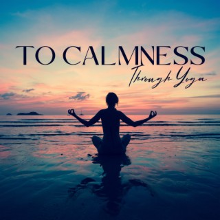 To Calmness Through Yoga