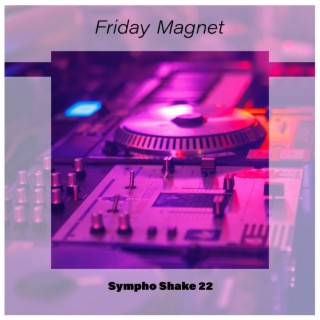 Friday Magnet Sympho Shake 22