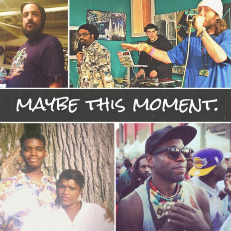 Maybe This Moment ft. Raashan Ahmad, Unknown Prophets, Heiruspecs, O.S.P. & Glo Pesci | Boomplay Music