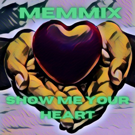 Show Me Your Heart | Boomplay Music