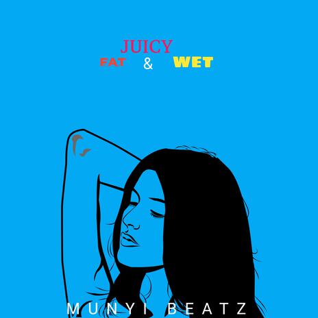 Fat Juicy & Wet | Boomplay Music