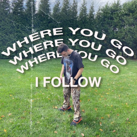 Where You Go I Follow | Boomplay Music