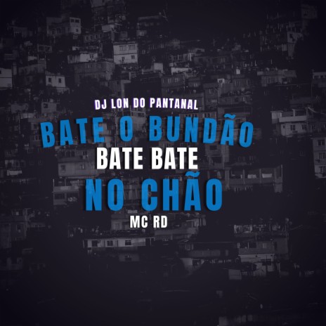 Bate Bate o Bundão, Bate Bate No Chão ft. Mc B12 & MC RD | Boomplay Music