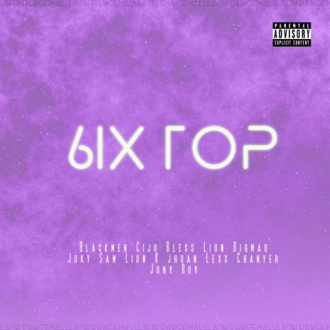 6IX TOP ft. Blackmen, Lion Bigmao, Joky Sam, Ciju Bless & Lion K Jhuan | Boomplay Music