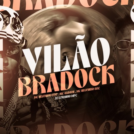 Vilão Bradock ft. MC Neguinho BDP, MC Neguinho Da BRC & MC Saimon | Boomplay Music